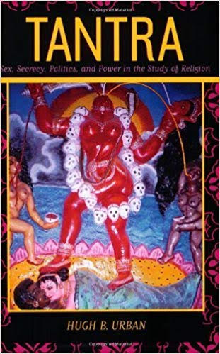 Book - Tantra: Sex, Secrecy, Politics, and Power in the Study of Religion by Hugh B. Urban